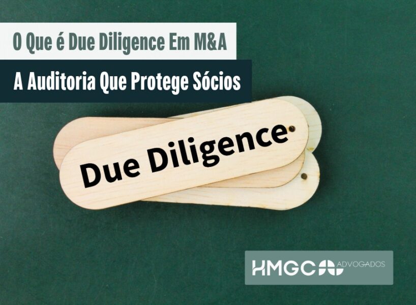 O Que é Due Diligence em M&A: A Auditoria Que Protege Sócios