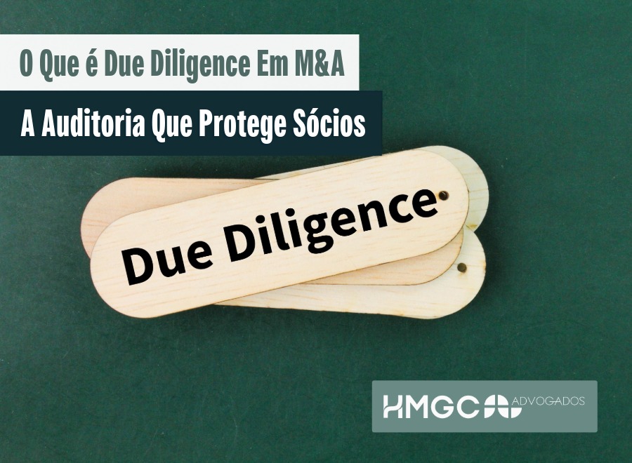 O Que é Due Diligence em M&A: A Auditoria Que Protege Sócios