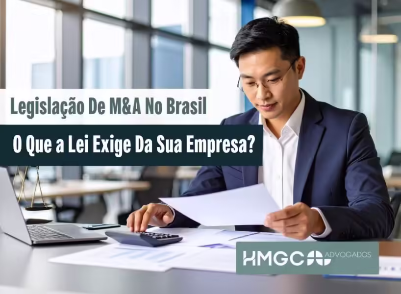 Legislação de M&A no Brasil: O Que a Lei Exige da Sua Empresa?