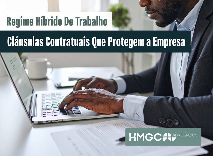 Regime Híbrido de Trabalho: Cláusulas Contratuais Que Protegem a Empresa